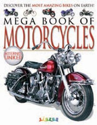 Mega Book of Motorcycles: Discover the Most Amazing Bikes on Earth! - Gibbs, Lynne, and Chrysalis Books (Creator)