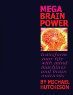 Mega Brain Power: Transform Your Life With Mind Machines And Brain Nutrients