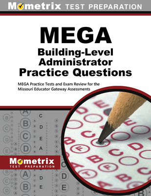 Mega Building-Level Administrator Practice Questions: Mega Practice Tests and Exam Review for the Missouri Educator Gateway Assessments - Mometrix Missouri Teacher Certification Test Team (Editor)