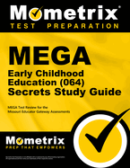 Mega Early Childhood Education (064) Secrets Study Guide: Mega Test Review for the Missouri Educator Gateway Assessments
