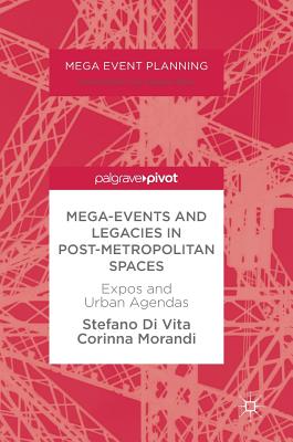 Mega-Events and Legacies in Post-Metropolitan Spaces: Expos and Urban Agendas - Di Vita, Stefano, and Morandi, Corinna