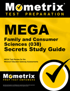 Mega Family and Consumer Sciences (038) Secrets Study Guide: Mega Test Review for the Missouri Educator Gateway Assessments