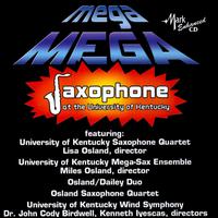 Mega Mega Saxophone at the University of Kentucky - Don Goodwin (piano); Osland-Dailey Duo; The Osland Saxophone Quartet; University of Kentucky Mega-Sax Ensemble;...