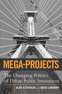 Mega-Projects: The Changing Politics of Urban Public Investment