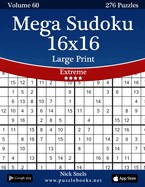 Mega Sudoku 16x16 Large Print - Extreme - Volume 60 - 276 Logic Puzzles