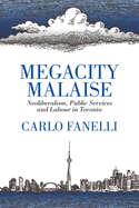 Megacity Malaise: Neoliberalism, Public Services and Labour in Toronto