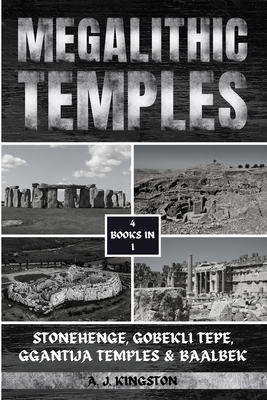 Megalithic Temples: Stonehenge, Gobekli Tepe, Ggantija Temples & Baalbek - Kingston, A J