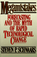 Megamistakes: Forecasting and the Myth of Rapid Technological Change