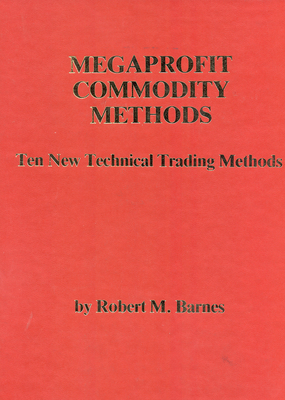 Megaprofit Commodity Methods: Ten New Technical Trading Methods - Barnes, Robert