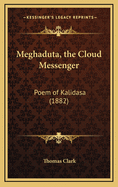 Meghaduta, the Cloud Messenger: Poem of Kalidasa (1882)