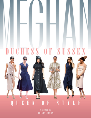 Meghan Duchess Of Sussex Queen Of Style - James, A.