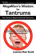 Megmom's Wisdom for Tantrums: The Tantrum Book to End All Tantrums