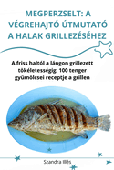 Megperzselt: A Vgrehajt tmutat a Halak Grillezshez