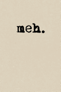 Meh: A Cute + Funny Notebook Sarcastic Gifts Cool Gag Gifts For Those Lacking Enthusiasm