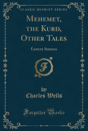 Mehemet, the Kurd, Other Tales: Eastern Sources (Classic Reprint)