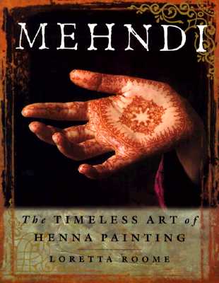 Mehndi: The Timeless Art of Henna Painting - Roome, Loretta