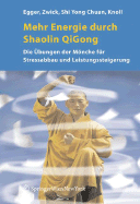 Mehr Energie Durch Shaolin-Qi Gong: Die ?bungen Der Mnche F?r Stressabbau Und Leistungssteigerung