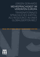 Mehrsprachigkeit Im Vereinten Europa: Transnationales Sprachliches Kapital ALS Ressource in Einer Globalisierten Welt