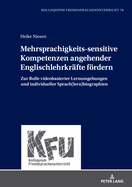 Mehrsprachigkeits-sensitive Kompetenzen angehender Englischlehrkraefte foerdern: Zur Rolle videobasierter Lernumgebungen und individueller Sprach(lern)biographien