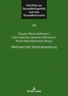 Mehrwert Der Selbstverwaltung - Spiecker Gen Dhmann, Indra (Editor), and Hofmann, Claudia Maria (Editor)