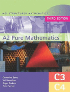 MEI A2 Pure Mathematics (C3 and C4) Third Edition