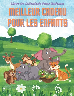 MEILLEUR CADEAU POUR LES ENFANTS - Livre De Coloriage Pour Enfants: Animaux de Mer, Animaux de Ferme, Animaux de Jungle, Animaux Des Bois Et Animaux de Cirque - Girardot, Audrey