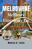 Meilleure Exprience de Melbourne: Compagnon de voyage complet pour dcouvrir unUne aventure de trsors cachs abordable pour les familles et les nouveaux visiteurs