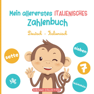 Mein allererstes italienisches Zahlenbuch: Ein spa?iges Bilderbuch, um Kindern das Z?hlen auf Deutsch und Italienisch mit Tieren zu lernen