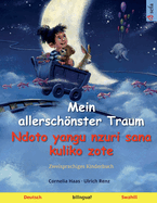Mein allerschnster Traum - Ndoto yangu nzuri sana kuliko zote (Deutsch - Swahili): Zweisprachiges Kinderbuch