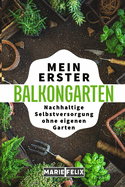 Mein erster Balkongarten: Nachhaltige Selbstversorgung ohne eigenen Garten