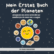 Mein Erstes Buch der Planeten - Erstaunliche Fakten ber das Sonnensystem fr Kinder: Ein Lustiges Activity-Buch ber Planeten und den Weltraum fr Kinder im Alter von 3-8 Jahren