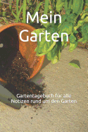 Mein Garten: Gartentagebuch F?r Alle Notizen Rund Um Den Garten