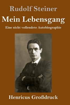 Mein Lebensgang (Grodruck): Eine nicht vollendete Autobiographie - Steiner, Rudolf