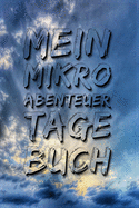 Mein Mikroabenteuer Tagebuch: Logbuch f?r die kleinen aber feinen Abenteuer, verr?ckte kuriose Outdoor-Erlebnisse direkt vor deiner Haust?r - das Notizbuch f?r deine Reiseabenteuer unter freiem Himmel - mit Ausf?llhilfe zum selber schreiben