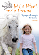 Mein Pferd, mein Freund: Tellington Training f?r Kinder, ein Sachbuch mit ber?hrender Geschichte