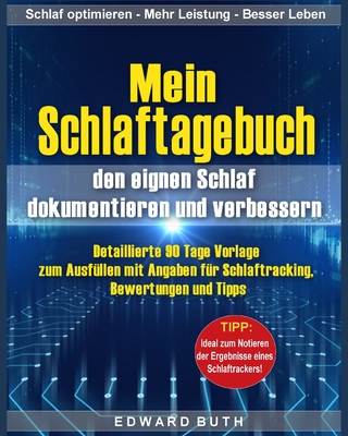 Mein Schlaftagebuch - den eignen Schlaf dokumentieren und verbessern: Detaillierte 90 Tage Vorlage zum Ausf?llen mit Angaben f?r Schlaftracking, Bewertungen und Tipps - Buth, Edward