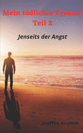 Mein tdlicher Freund Teil 2: Jenseits der Angst