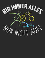 Mein Triathlontagebuch: Trainingstagebuch fr alle Triathleten &#9830; Laufen, Schwimmen, Radfahren &#9830; Logbuch fr ber 300 Eintrge &#9830; grozgiges A4+ Format &#9830; Motiv: Gib nur nicht auf