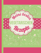 Meine besten vegetarischen Rezepte: Das personalisierte Rezeptbuch zum Selberschreiben fr 120 Lieblingsrezepte mit Inhaltsverzeichnis uvm. fr Vegetarier - ca. A4 Softcover (leeres Kochbuch)