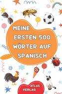 Meine Ersten 500 Wrter auf Spanisch: Zweisprachiges Deutsch-Spanisch Bilderwrterbuch, 500 h?ufigste Wrter, Spanisch lernen f?r Kinder, Jugendliche und erwachsene Anf?nger