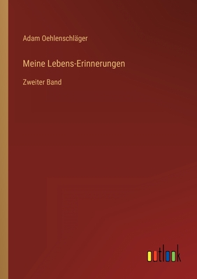 Meine Lebens-Erinnerungen: Zweiter Band - Oehlenschl?ger, Adam