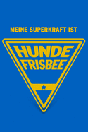 Meine Superkraft ist Hundefrisbee: Buch als Geschenk f?r alle, die gerne Frisbee mit dem Hund spielen (Geschenkidee Notizbuch)