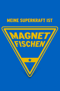 Meine Superkraft ist Magnetfischen: Buch als Geschenk f?r Magnetfischer und Magnetangler, Geschenkidee zum Magnetangeln (Notizbuch)