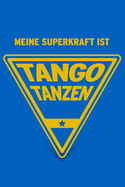 Meine Superkraft ist Tango tanzen: Buch als Geschenk fr Tango Tnzerinnen und Tnzer, Geschenkidee zum Tanzen (Notizbuch)