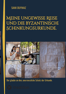 Meine ungewisse Reise und die byzantinische Schenkungsurkunde.: Der glaube an den, unermessliche Schatz der Urkunde.