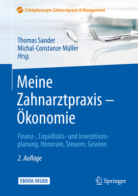 Meine Zahnarztpraxis - Okonomie: Finanz-, Liquiditats- Und Investitionsplanung, Honorare, Steuern, Gewinn - Sander, Thomas (Editor), and M?ller, Michal-Constanze (Editor)