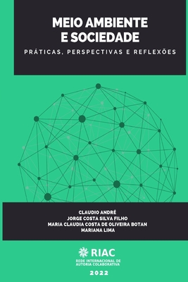 Meio Ambiente E Sociedade: Prticas, Perspectivas E Reflex?es - Silva Filho, Jorge Costa, and Oliveira Botan, Maria Claudia Costa de, and Lima, Mariana