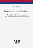 Meister Johans Hadloub: Autorbild Und Werkkonzeption Der Manessischen Liederhandschrift