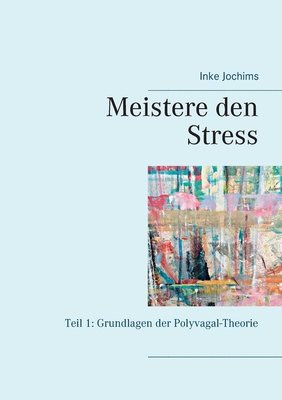 Meistere den Stress: Teil 1: Grundlagen der Polyvagal-Theorie - Jochims, Inke