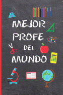 Mejor Profe del Mundo: Regalo Fin de Curso. Dia del Maestro. Original Y Divertido. Cuaderno de Notas, Diario, Apuntes O Agenda. Primaria O Secundaria. Vacacione. Gracias Profesor O Profesora.